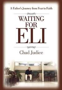 Waiting For Eli: A Father's Journey from Fear to Faith
