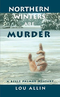 Northern Winters Are Murder: A Belle Palmer Mystery