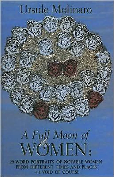 A Full Moon of Women: Twenty-Nine Word Portraits of Notable Women from Different Times and Places Plus One Void of Course