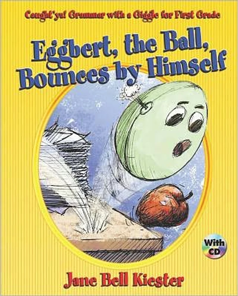 Caught'ya! Grammar with a Giggle for First Grade: Eggbert, The Ball, Bounces by Himself