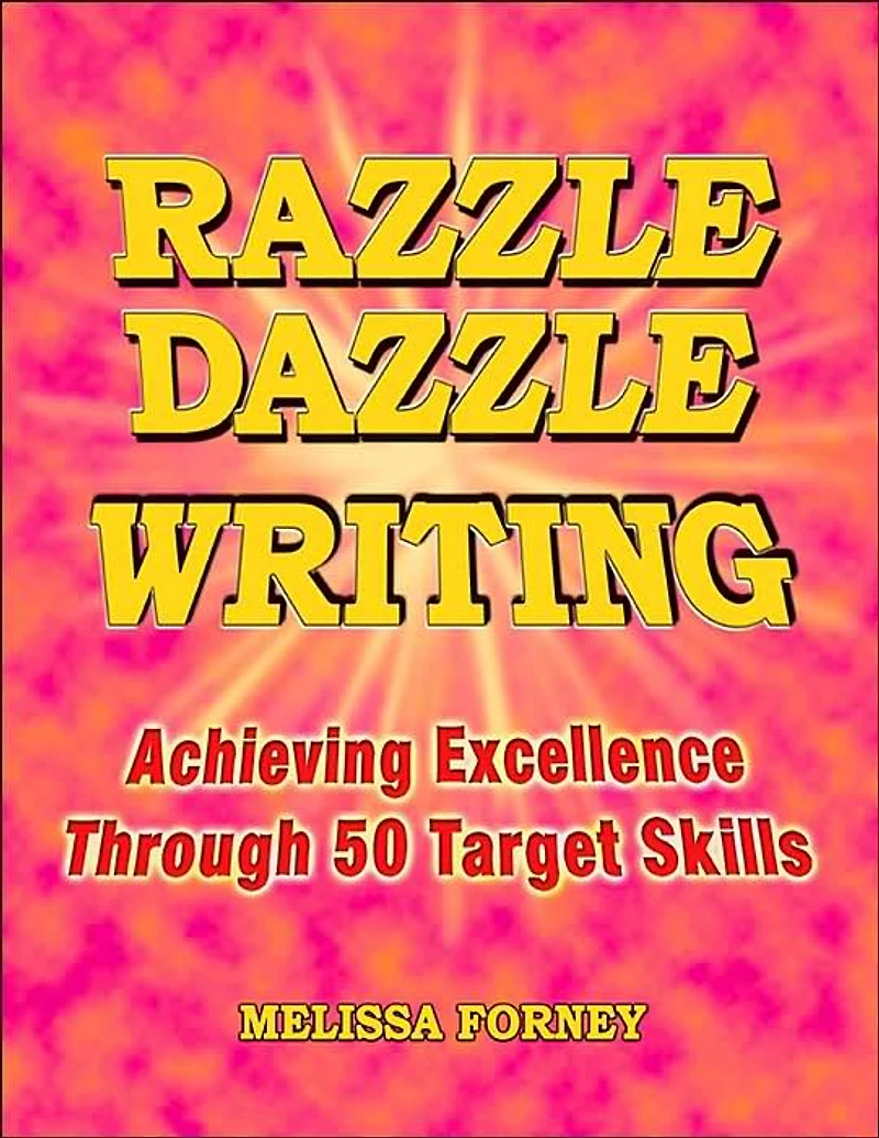 Razzle Dazzle Writing: Achieving Excellence Through 50 Target Skills