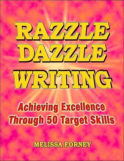 Razzle Dazzle Writing: Achieving Excellence Through 50 Target Skills