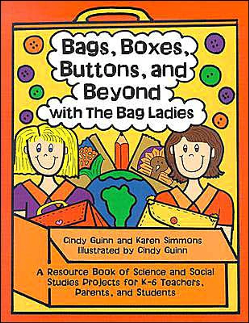 Bags, Boxes, Buttons, & Beyond: A Resource Book of Science and Social Studies Projects for K-6 Teachers, Parents, and Students