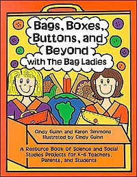 Bags, Boxes, Buttons, & Beyond: A Resource Book of Science and Social Studies Projects for K-6 Teachers, Parents, and Students
