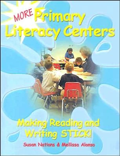 More Primary Literacy Centers: Making Reading and Writing Stick!