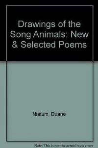 Drawings of the Song Animals: New & Selected Poems