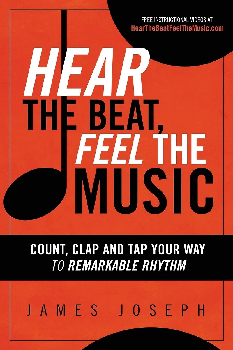 Hear the Beat, Feel Music: Count, Clap and Tap Your Way to Remarkable Rhythm