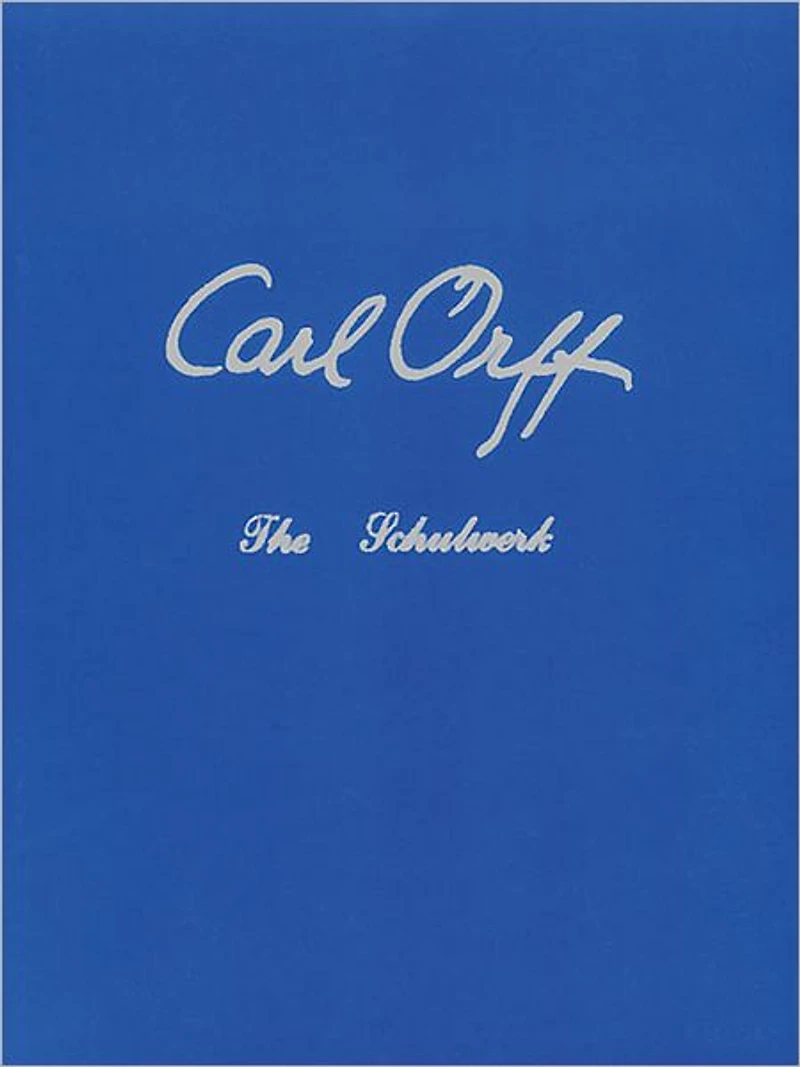 Carl Orff: Documentation, His Life and Works: An Eight Volume Autobiography of Carl Orff: The Schulwerk