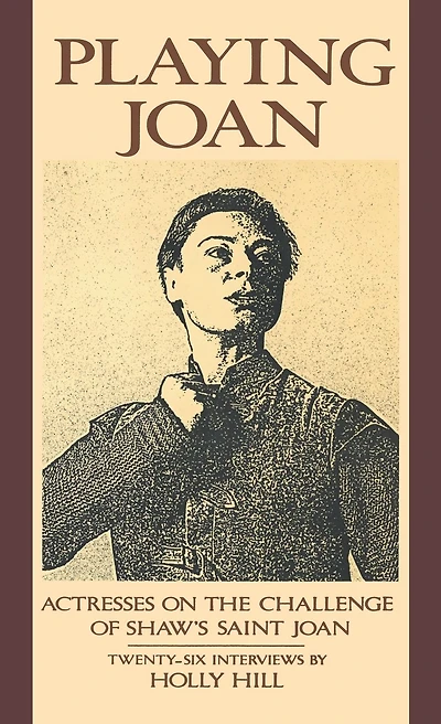 Playing Joan: Actresses on the Challenge of Shaw's Saint Joan