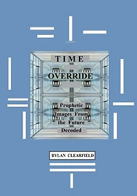 Time Override: Prophetic Images from the Future Decoded