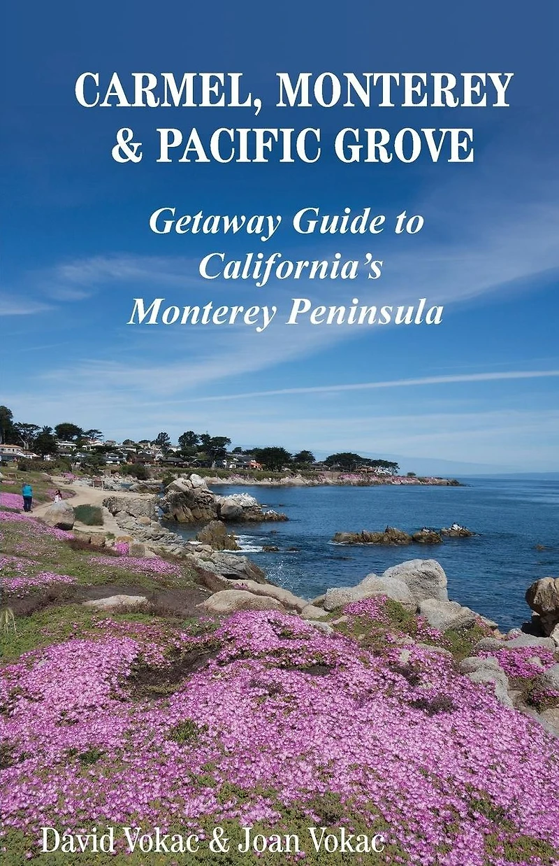 Carmel, Monterey & Pacific Grove: Getaway Guide to California's Peninsula