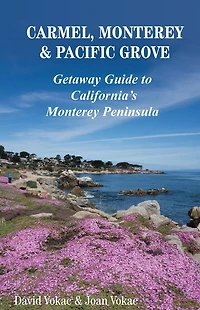 Carmel, Monterey & Pacific Grove: Getaway Guide to California's Peninsula