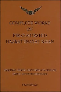 Complete Works of Pir-O-Murshid Hazrat Inayat Khan: Original Texts: Lectures on Sufism 1992 II: September-December: Source Edition