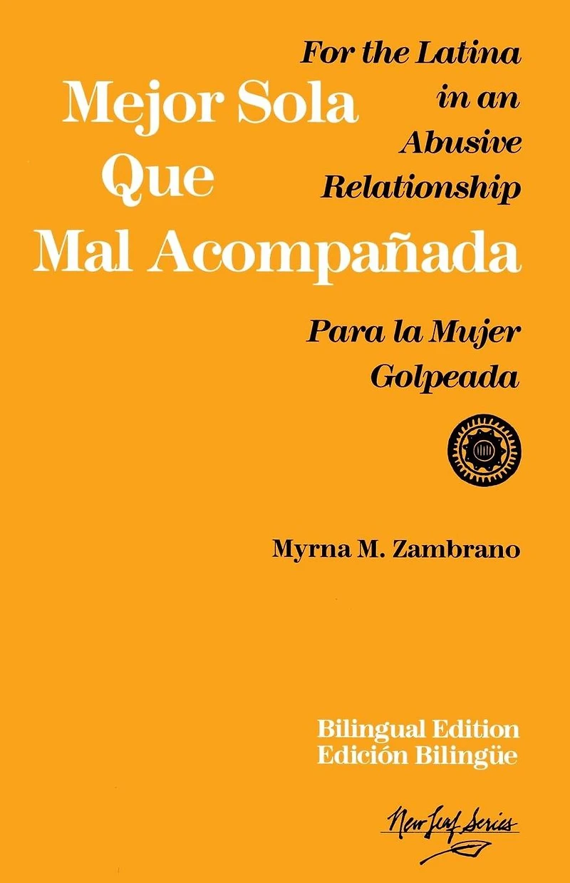 Mejor sola que mal acompanada: For the Latina in an Abusive Relationship/Para la mujer golpeada