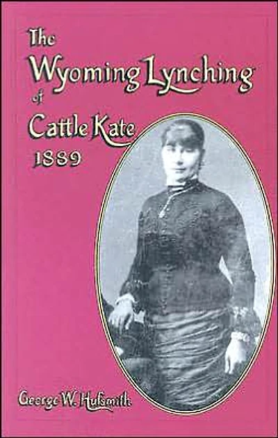 The Wyoming Lynching of Cattle Kate, 1889