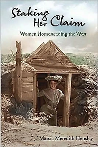 Staking Her Claim: Women Homesteading the West