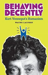 Behaving Decently: Kurt Vonnegut's Humanism