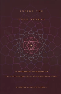 Inside the Yoga Sutras: A Comprehensive Sourcebook for Study and Practice of Patanjali's Sutras