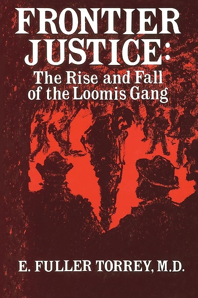 Frontier Justice: The Rise and Fall of the Loomis Gang
