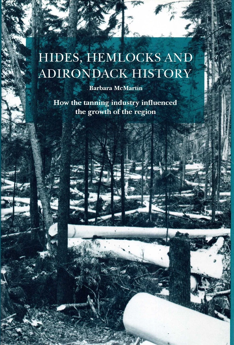 Hides, Hemlocks And Adirondack History: How the Tanning Industry Influenced the Region's Growth