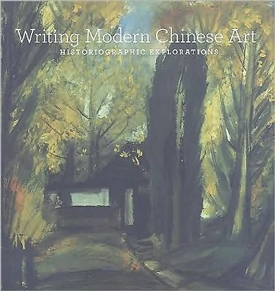 Writing Modern Chinese Art: Historiographic Explorations