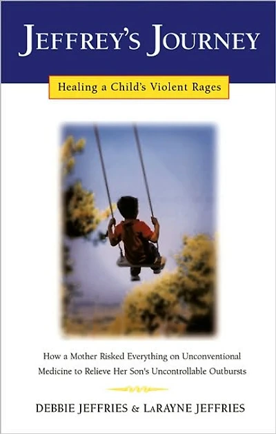 Jeffrey's Journey: Healing a Child's Violent Rages