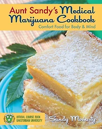 Aunt Sandy's Medical Marijuana Cookbook: Comfort Food for Mind and Body