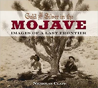Gold and Silver In The Mojave, Images of a Last Frontier