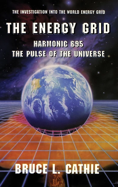The Energy Grid: Harmonic 695: The Pulse of the Universe: The Investigation into the World Energy Grid