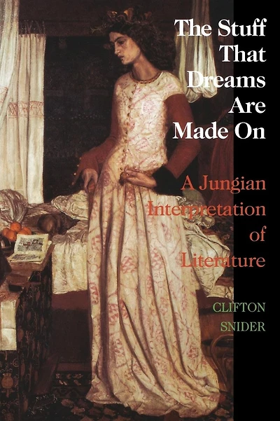 The Stuff That Dreams Are Made on: A Jungian Interpretation of Literature (Chiron Monograph Series: Volume 5)
