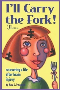 I'll Carry the Fork!: Recovering a Life After Brain Injury
