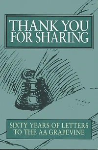 Thank You For Sharing: Sixty Years of Letters to AA Grapevine