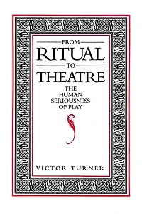 From Ritual to Theatre: The Human Seriousness of Play