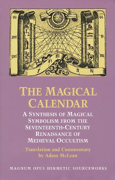 The Magical Calendar: A Synthesis of Magial Symbolism from the Seventeenth-Century Renaissance of Medieval Occultism