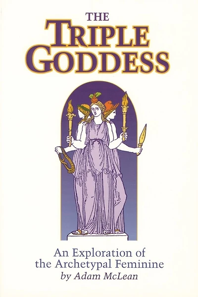 Triple Goddess: An Exploration of the Archetypal Feminine (Hermetic Research No. 1)