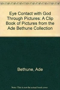 Eye Contact with God Through Pictures: A Clip Book of Pictures from the Ade Bethune Collection