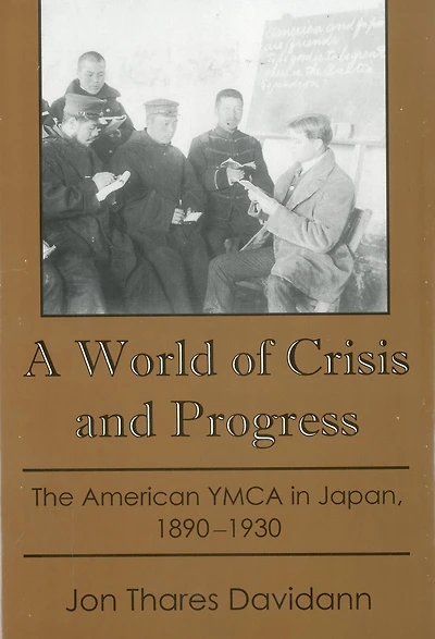 A World of Crisis and Progress: The American YMCA in Japan, 1890-1930