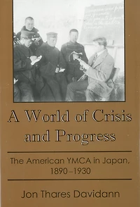 A World of Crisis and Progress: The American YMCA in Japan, 1890-1930