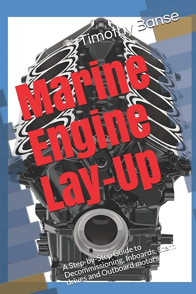 Marine Engine Lay-Up: A Step-by-Step Guide to Decommissioning, Inboards, Stern drives and Outboard motors
