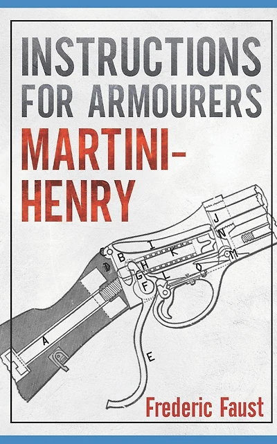 Instructions for Armourers - Martini-Henry: Instructions for Care and Repair of Martini Enfield