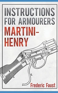 Instructions for Armourers - Martini-Henry: Instructions for Care and Repair of Martini Enfield