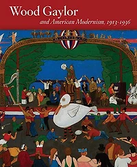 Wood Gaylor and American Modernism, 1913-1936