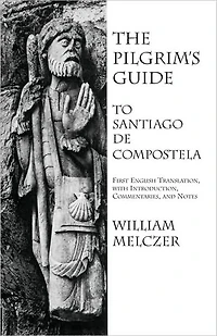 The Pilgrim's Guide to Santiago de Compostela