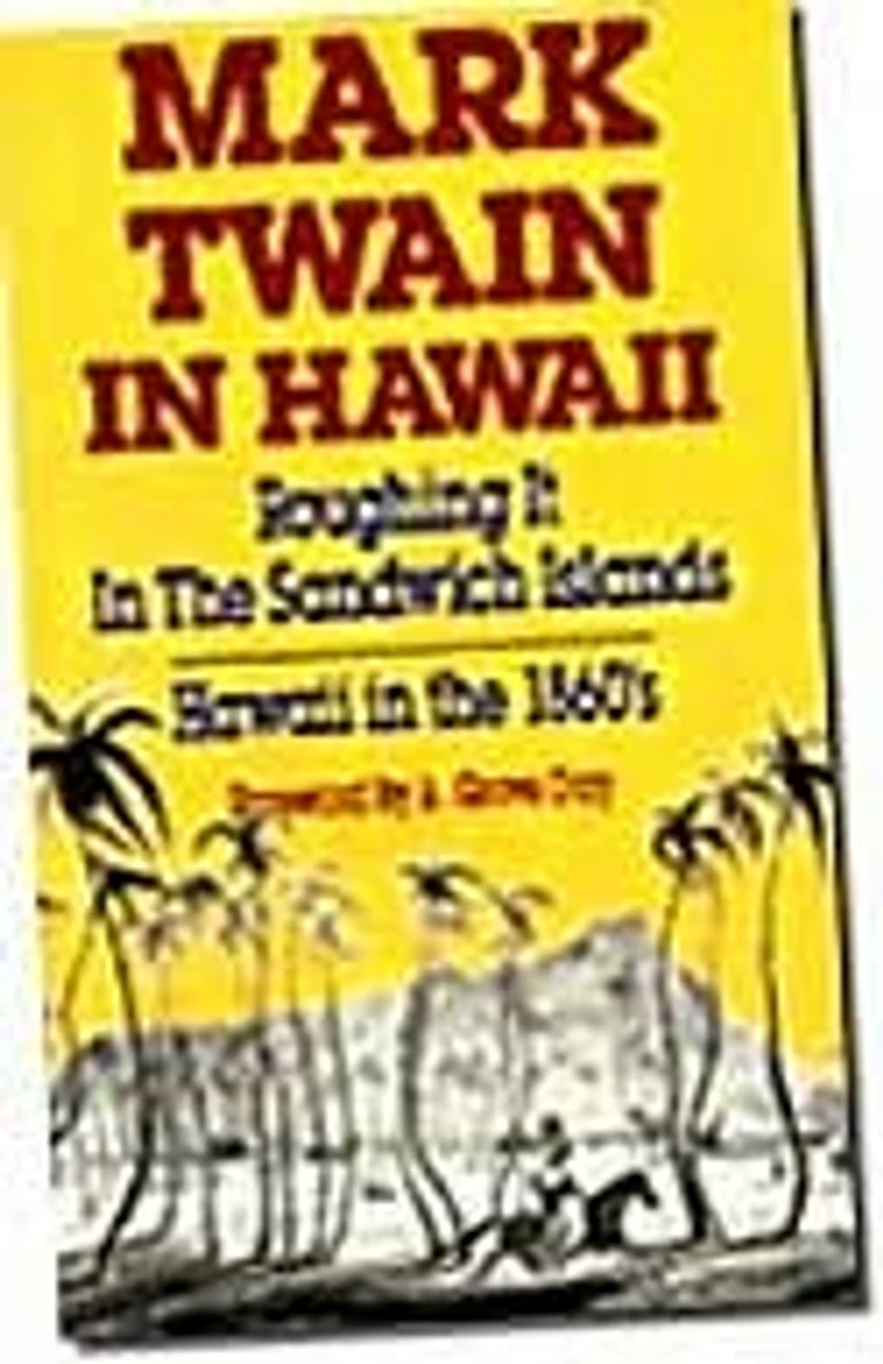Mark Twain in Hawaii: Roughing It in the Sandwich Islands