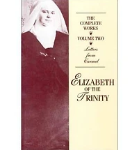 Complete Works of Elizabeth of the Trinity (Volume 2)