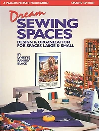 Dream Sewing Spaces: Design & Organization for Spaces Large & Small