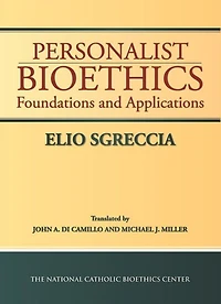Personalist Bioethics: Foundations and Applications