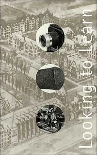 Looking to Learn: Visual Pedagogy at The University of Chicago