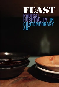 Feast: Radical Hospitality in Contemporary Art