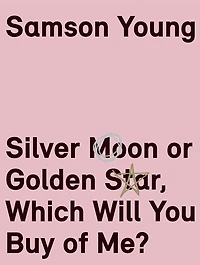 Samson Young: Silver Moon or Golden Star, Which Will You Buy Of Me?